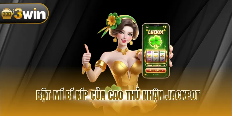 Bật mí bí kíp của cao thủ nhận jackpot