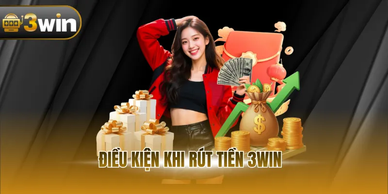 Điều kiện khi rút tiền 3WIN