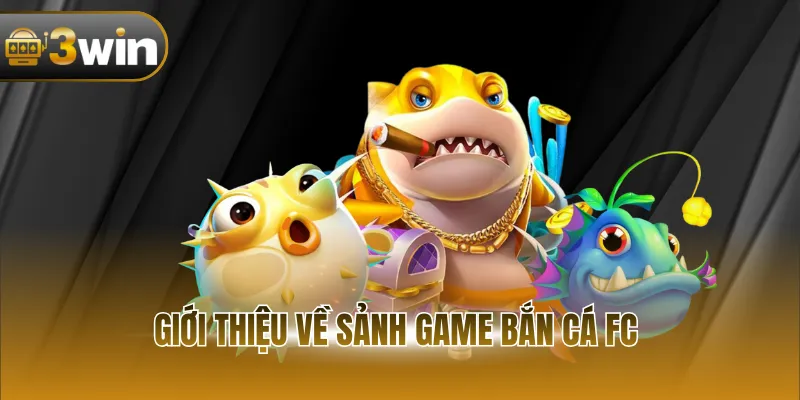 Giới thiệu về sảnh game bắn cá FC 