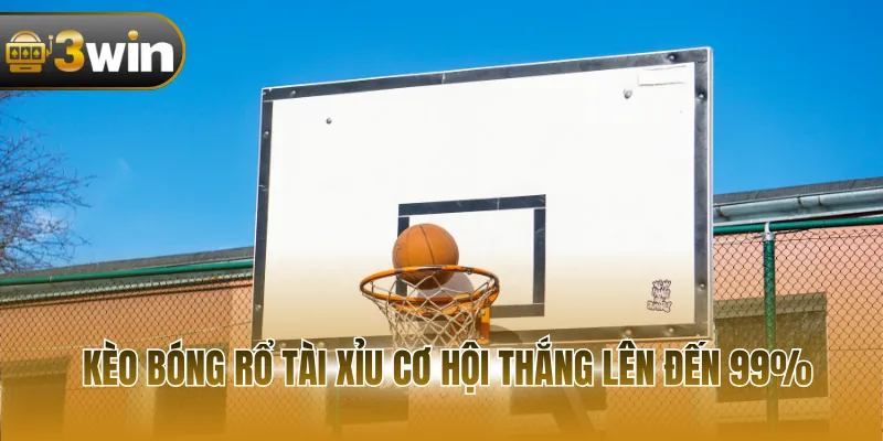 Kèo bóng rổ Tài Xỉu cơ hội thắng lên đến 99%