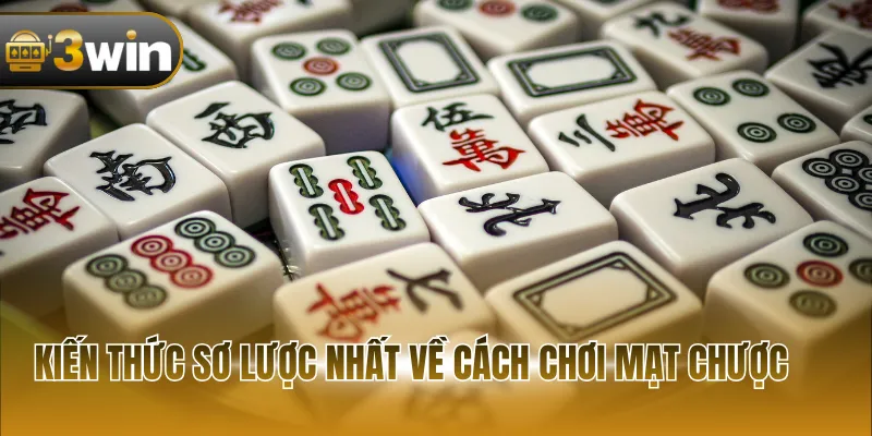 Kiến thức sơ lược nhất về cách chơi mạt chược