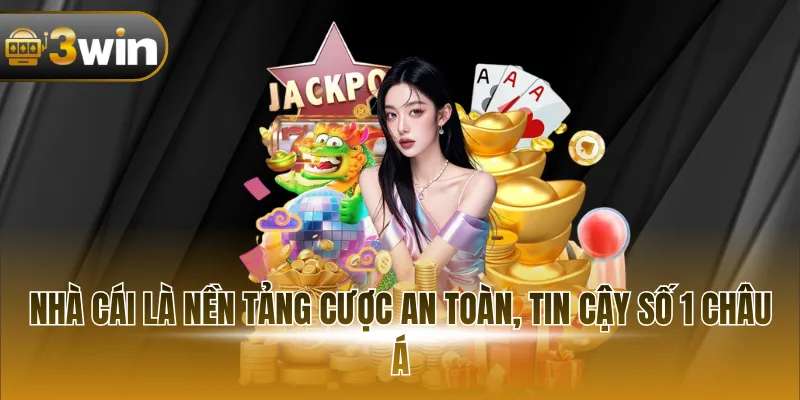 Nhà cái là nền tảng cược an toàn, tin cậy số 1 châu Á