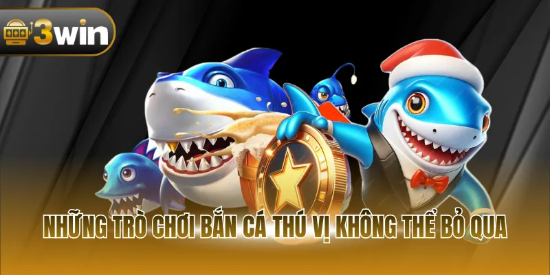 Những trò chơi bắn cá thú vị không thể bỏ qua