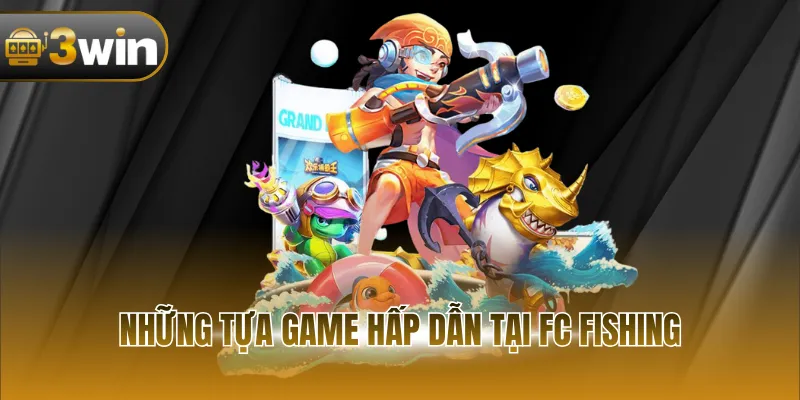 Những tựa game hấp dẫn tại FC Fishing