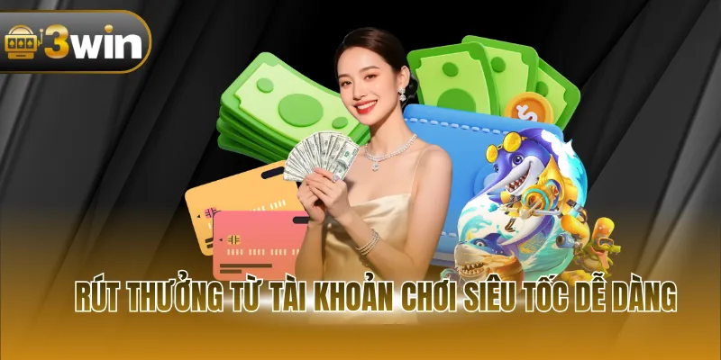 Rút thưởng từ tài khoản chơi siêu tốc dễ dàng