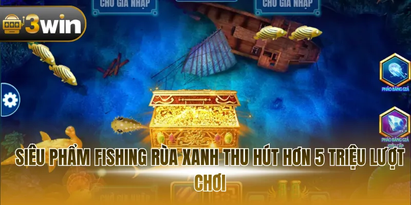 Siêu phẩm fishing Rùa Xanh thu hút hơn 5 triệu lượt chơi