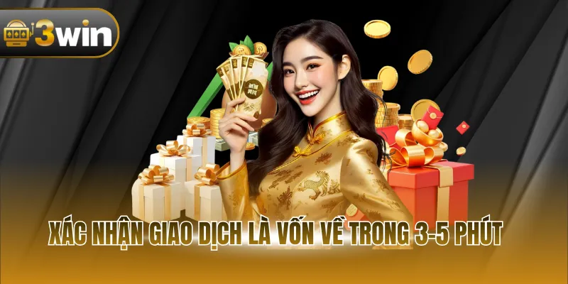 Xác nhận giao dịch là vốn về trong 3-5 phút 